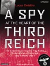 A Spy at the Heart of the Third Reich (MP3): The Extraordinary Life of Fritz Kolbe, America's Most Important Spy in World War II